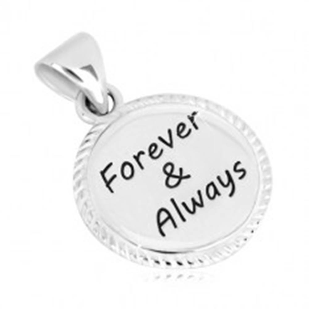 Šperky eshop Strieborný prívesok 925 - kruh s vrúbkovaným okrajom a nápisom "Forever & Always"